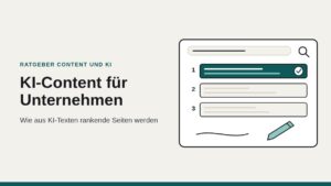 KI-Content für Unternehmen: Wie aus KI-Texten rankende Seiten werden